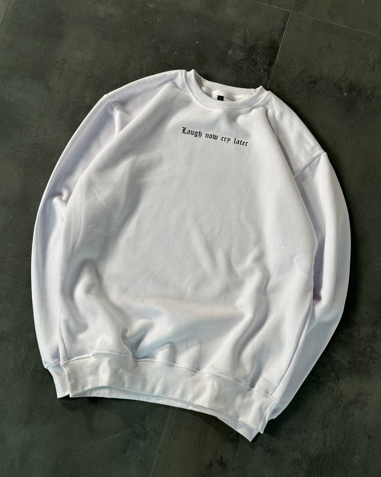 Laugh now cry later Sweatshirt