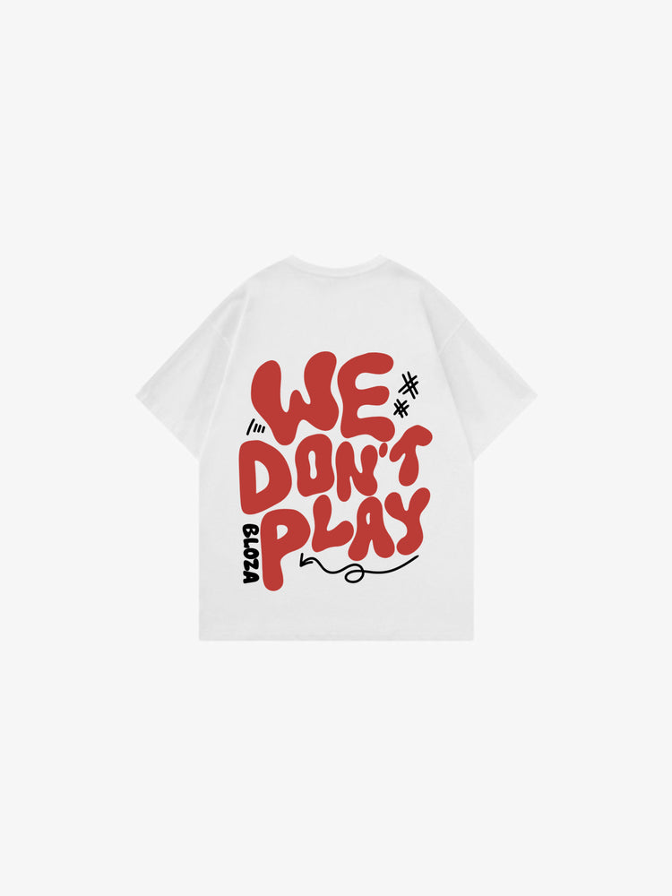 We Don’t Play T-shirt