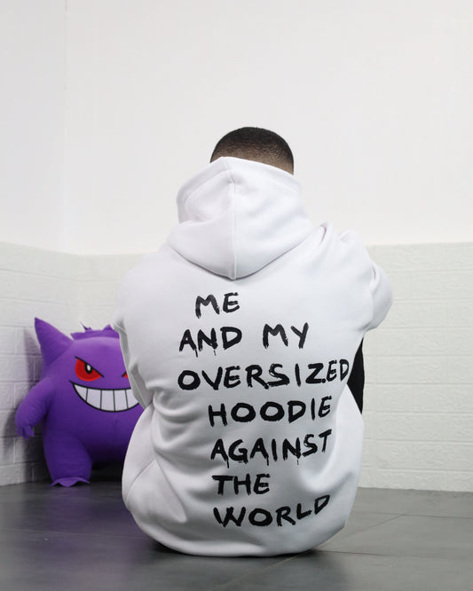 Me And My Oversized Hoodie Against The World Hoodie