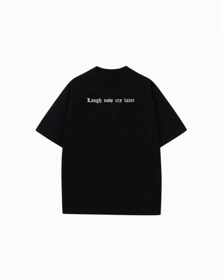 Laugh now cry later Tshirt