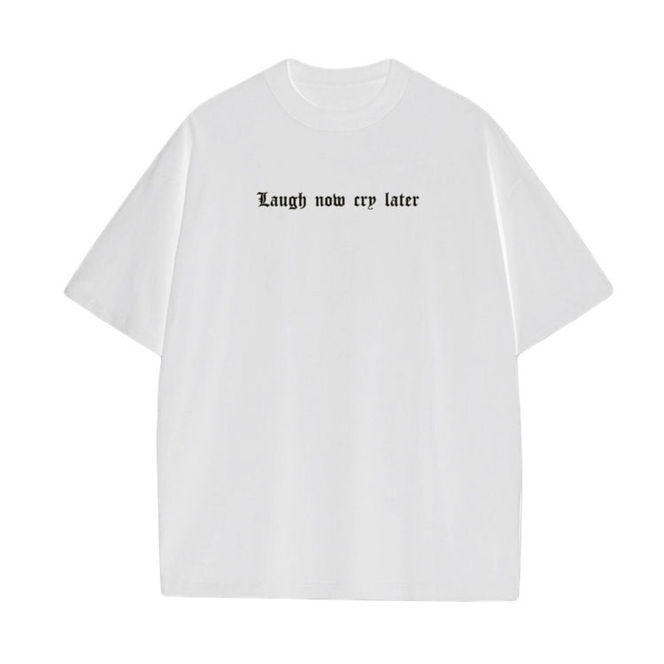 Laugh now cry later Tshirt