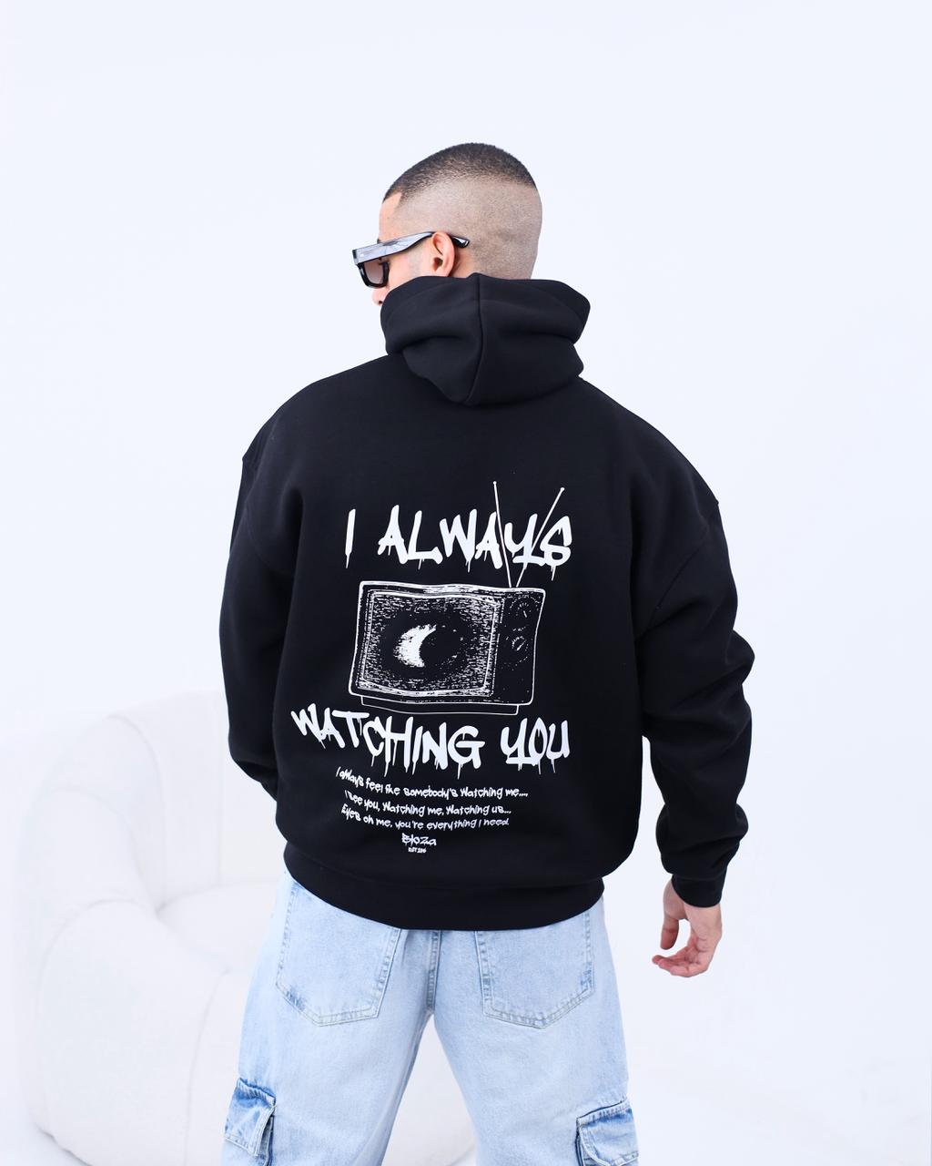 I ALWAYS WATCHING YOU HOODIE